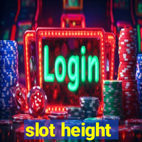 slot height