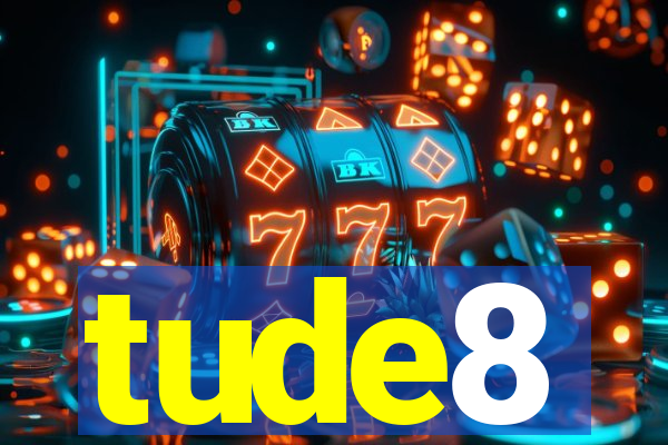 tude8