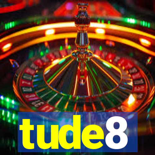 tude8