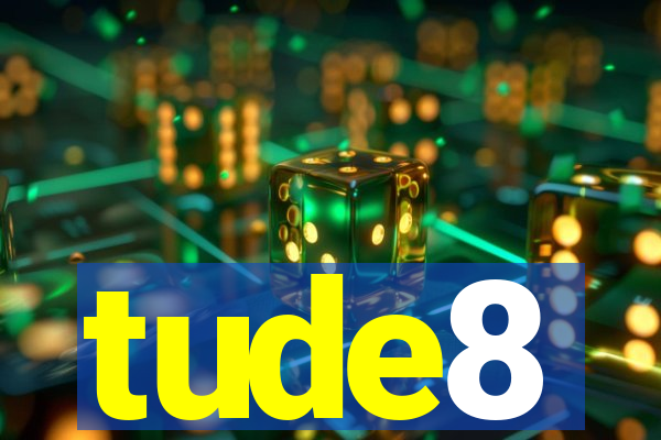 tude8