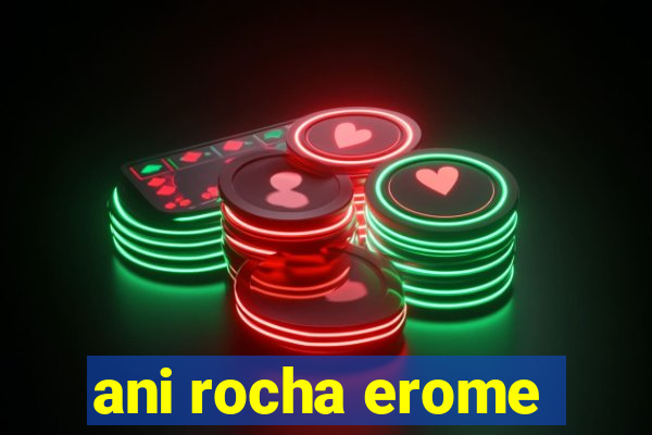 ani rocha erome