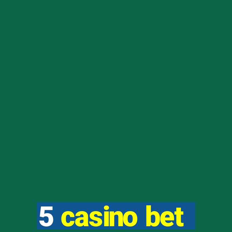 5 casino bet