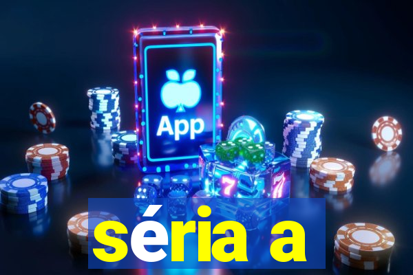 séria a