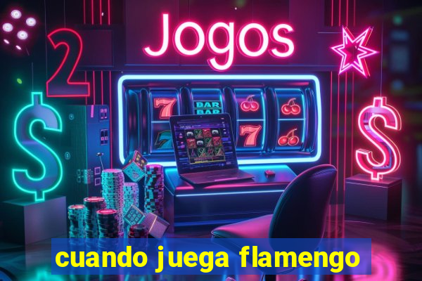 cuando juega flamengo