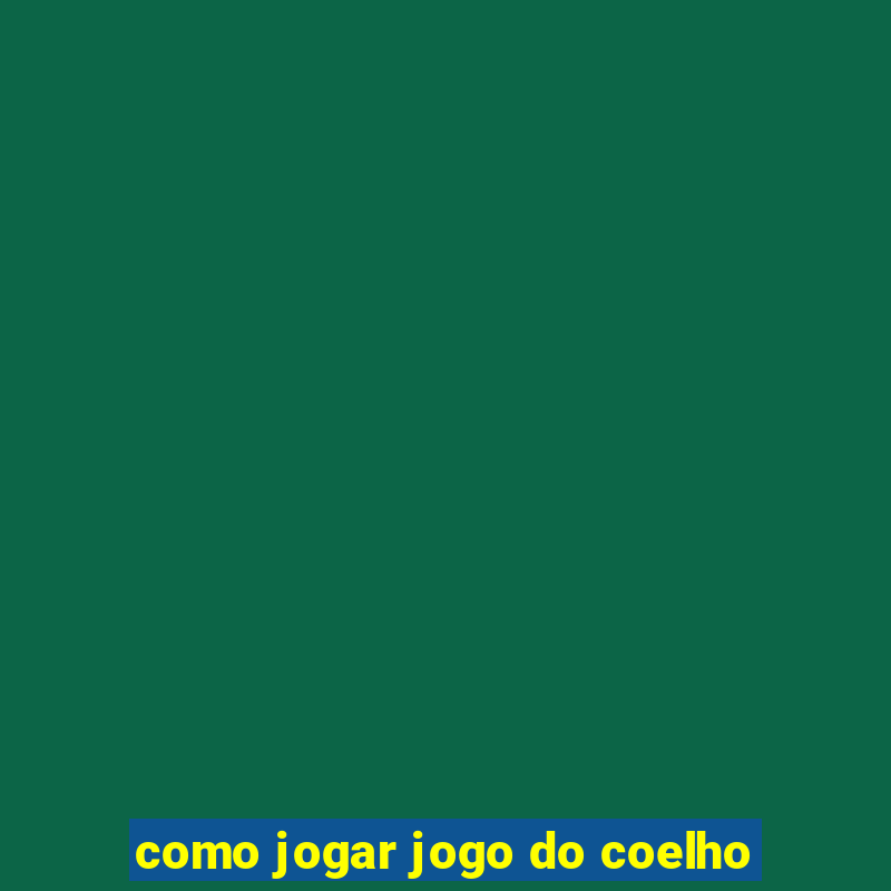 como jogar jogo do coelho