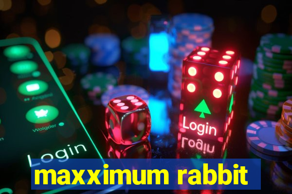 maxximum rabbit