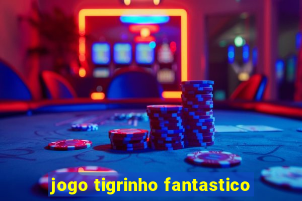 jogo tigrinho fantastico