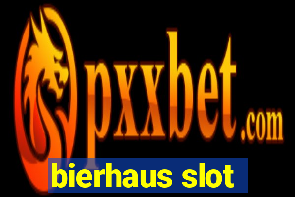 bierhaus slot