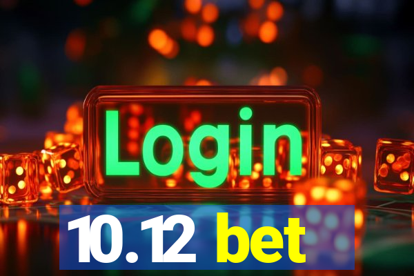 10.12 bet