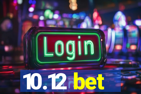 10.12 bet