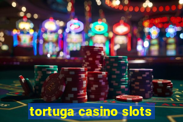 tortuga casino slots