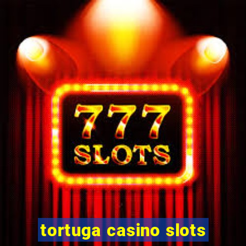 tortuga casino slots