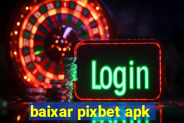 baixar pixbet apk