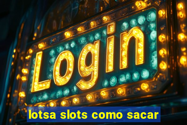 lotsa slots como sacar