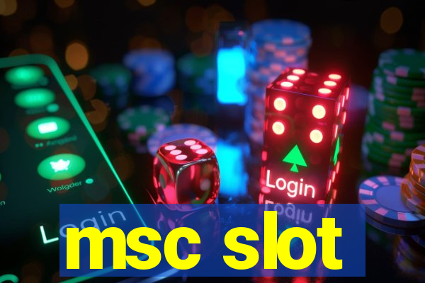 msc slot