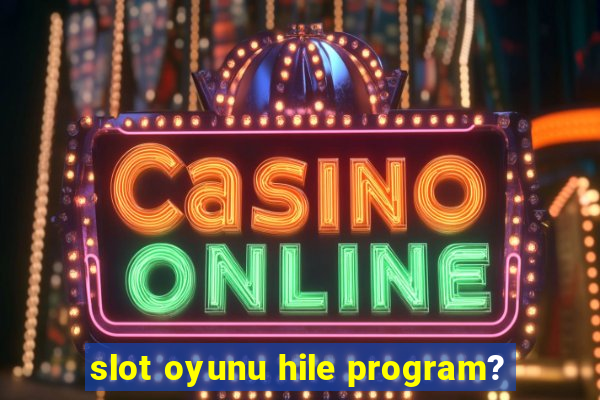 slot oyunu hile program?