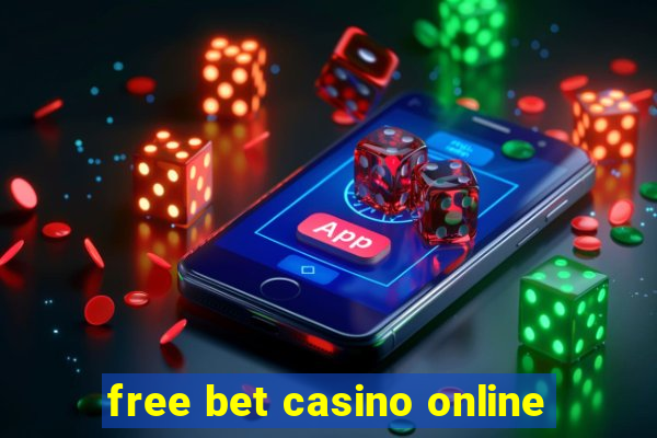 free bet casino online