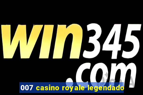 007 casino royale legendado