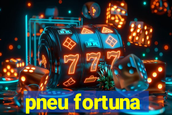 pneu fortuna