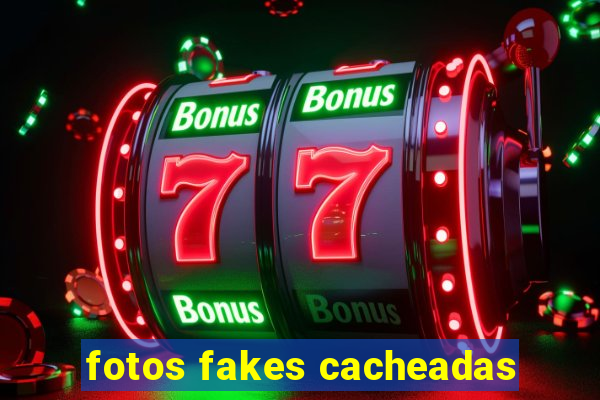 fotos fakes cacheadas