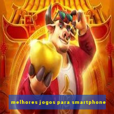 melhores jogos para smartphone