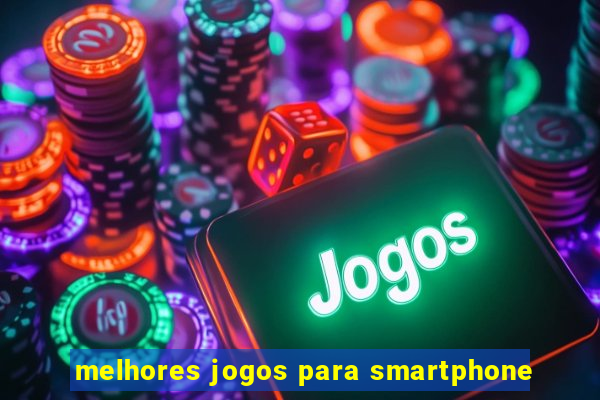 melhores jogos para smartphone