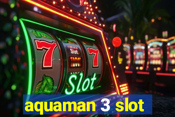 aquaman 3 slot