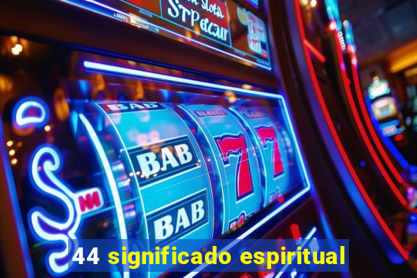 44 significado espiritual