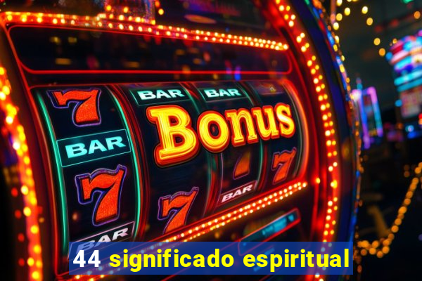 44 significado espiritual