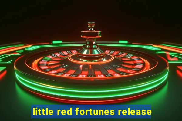 little red fortunes release