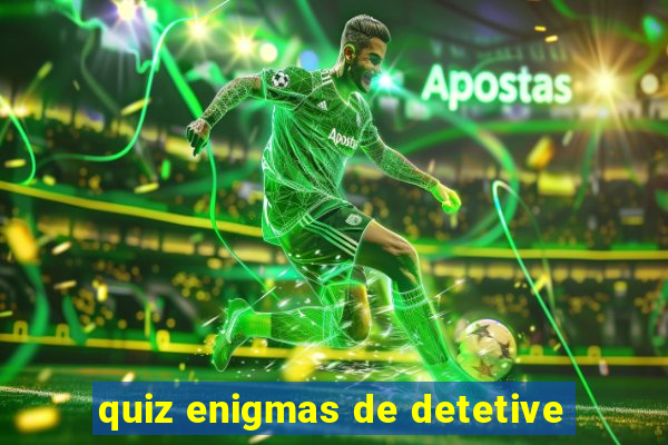 quiz enigmas de detetive