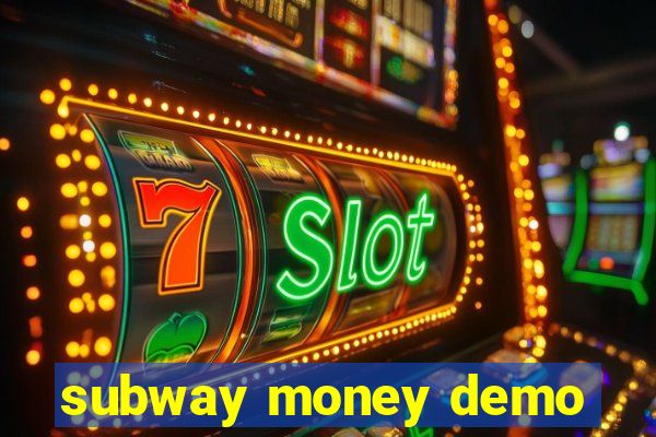 subway money demo