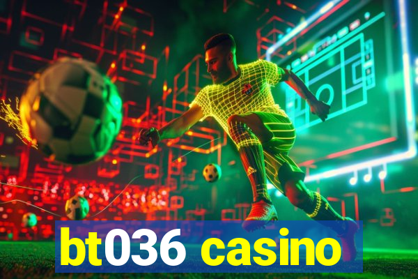 bt036 casino