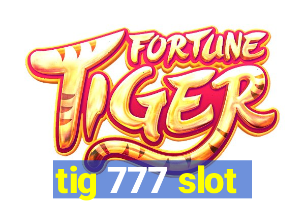 tig 777 slot