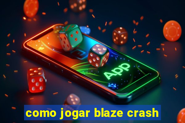 como jogar blaze crash