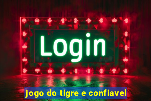 jogo do tigre e confiavel