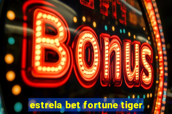 estrela bet fortune tiger