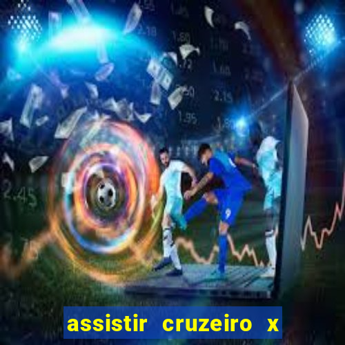 assistir cruzeiro x gremio ao vivo