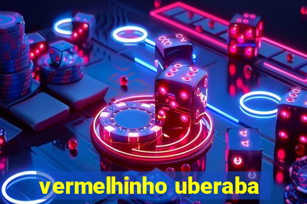 vermelhinho uberaba