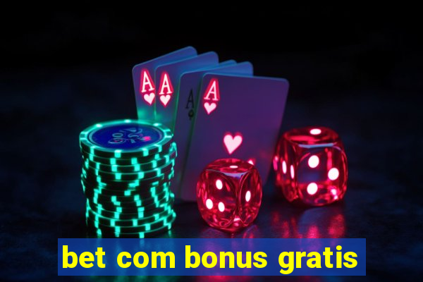 bet com bonus gratis