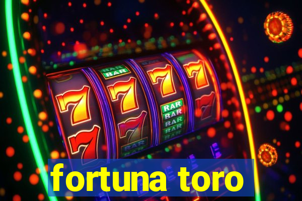 fortuna toro