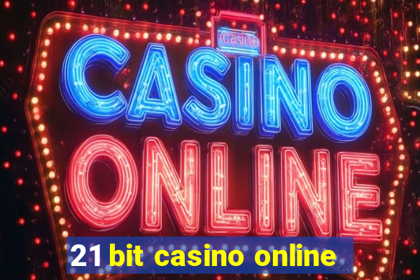 21 bit casino online