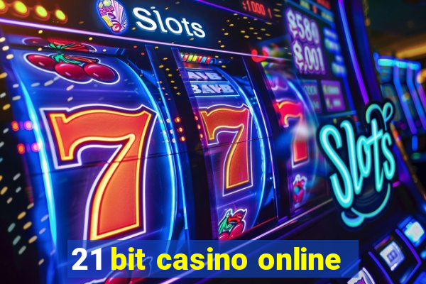 21 bit casino online