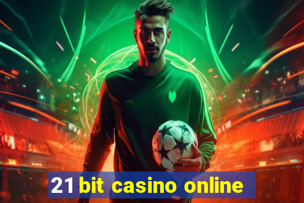 21 bit casino online