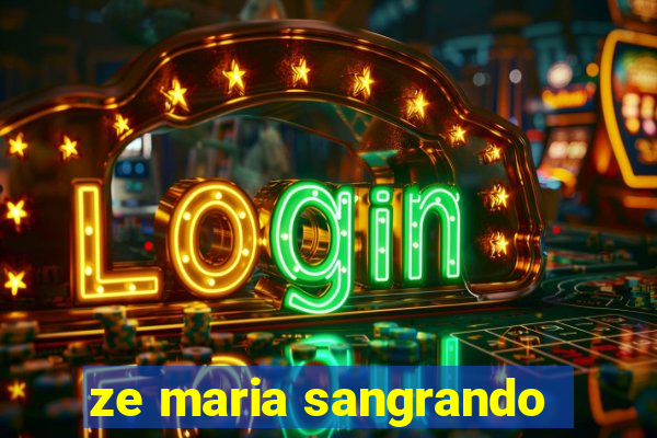 ze maria sangrando