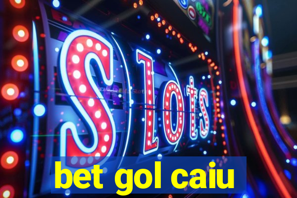 bet gol caiu