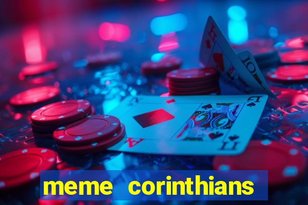 meme corinthians zuando o palmeiras