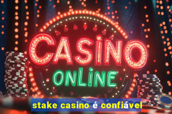 stake casino é confiável