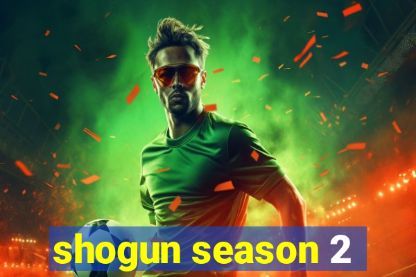 shogun season 2