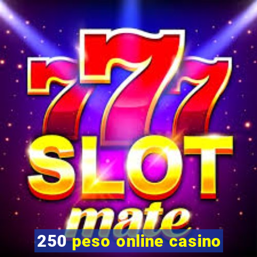 250 peso online casino